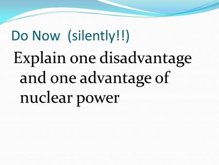 Explain one disadvantage and one advantage of nuclear power
