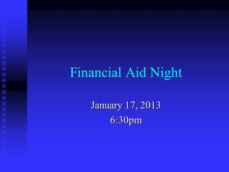 Financial Aid Night January 17, 2013 6:30pm. Agenda Welcome & Introductions Welcome & Introductions Local Scholarship Opportunities Local Scholarship.