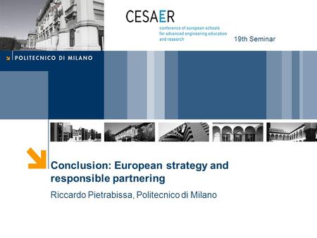 Conclusion: European strategy and responsible partnering Riccardo Pietrabissa, Politecnico di Milano 19th Seminar.