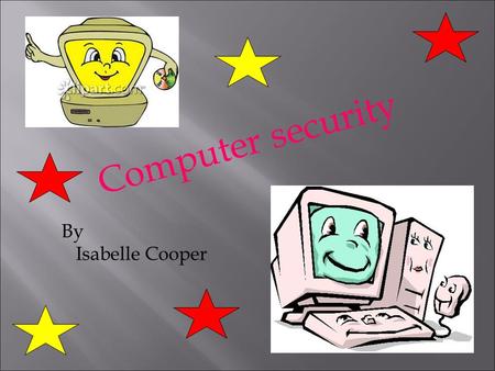 Computer security By Isabelle Cooper.
