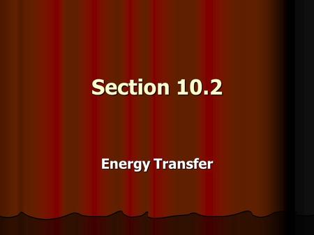 Section 10.2 Energy Transfer. Methods of Energy Transfer There are 3 methods of energy transfer. Conduction Conduction Convection Convection Radiation.