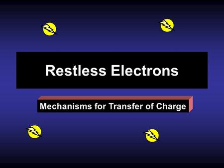 Mechanisms for Transfer of Charge Restless Electrons.