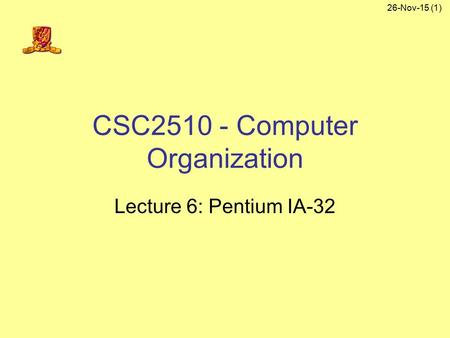 26-Nov-15 (1) CSC2510 - Computer Organization Lecture 6: Pentium IA-32.