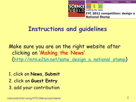 Instructions for using MTN-Stamp submission 1 Instructions and guidelines Make sure you are on the right website after clicking on ‘Making the News’ (