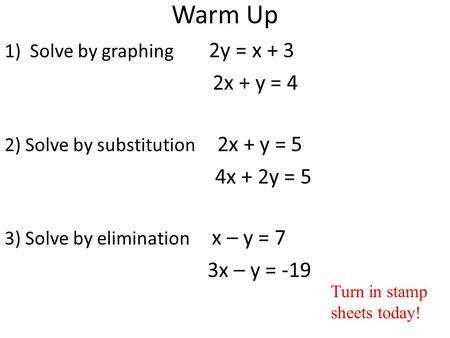 Warm Up Solve by graphing y = x + 3 2x + y = 4