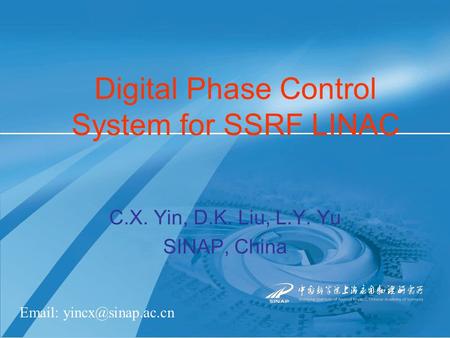 Digital Phase Control System for SSRF LINAC C.X. Yin, D.K. Liu, L.Y. Yu SINAP, China