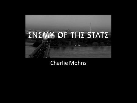 Charlie Mohns. Summary A lawyer becomes a target by a corrupt politician and his NSA goons when he accidentally receives key evidence to a serious politically.
