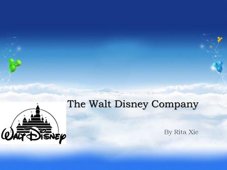 The Walt Disney Company By Rita Xie. Rita Xie Sales Manager in the Walt Disney Company.