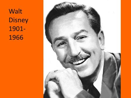 Walt Disney 1901- 1966. Steamboat Willie Steamboat Willie was the first cartoon Walt Disney made with sound. It featured his now famous character Mickey.
