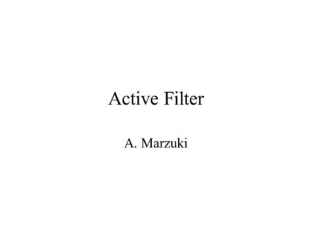 Active Filter A. Marzuki. 1 Introduction 2 First- Order Filters 3 Second-Order Filters 4 Other type of Filters 5 Real Filters 6 Conclusion Table of Contents.