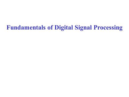 Fundamentals of Digital Signal Processing. Fourier Transform of continuous time signals with t in sec and F in Hz (1/sec). Examples: