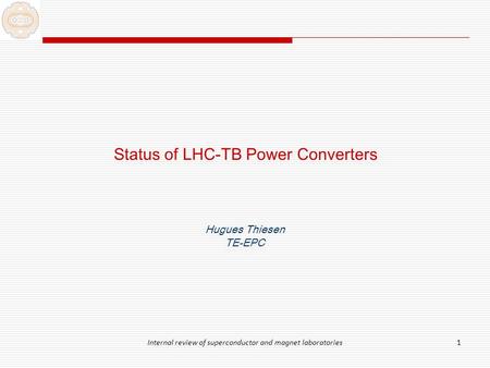Internal review of superconductor and magnet laboratories1 Status of LHC-TB Power Converters Hugues Thiesen TE-EPC.