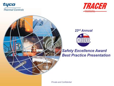 Private and Confidential 23 rd Annual Safety Excellence Award Best Practice Presentation.