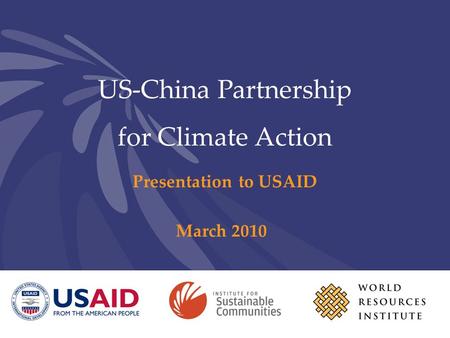 US-China Partnership for Climate Action Presentation to USAID March 2010.