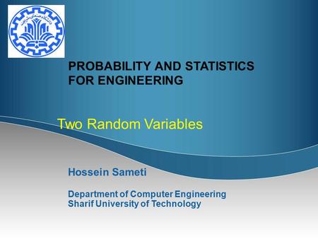 PROBABILITY AND STATISTICS FOR ENGINEERING Hossein Sameti Department of Computer Engineering Sharif University of Technology Two Random Variables.