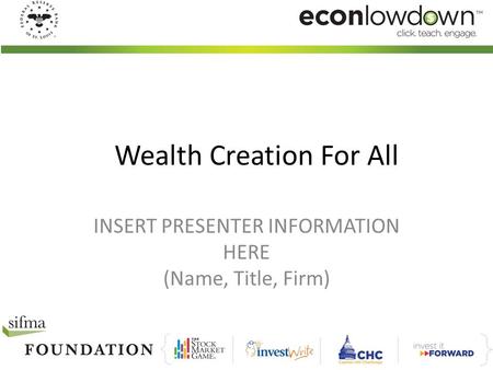Wealth Creation For All INSERT PRESENTER INFORMATION HERE (Name, Title, Firm)