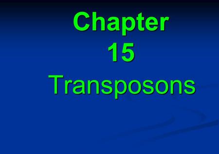Chapter 15 Transposons.