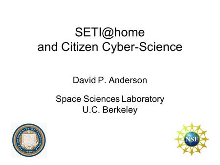 and Citizen Cyber-Science David P. Anderson Space Sciences Laboratory U.C. Berkeley.