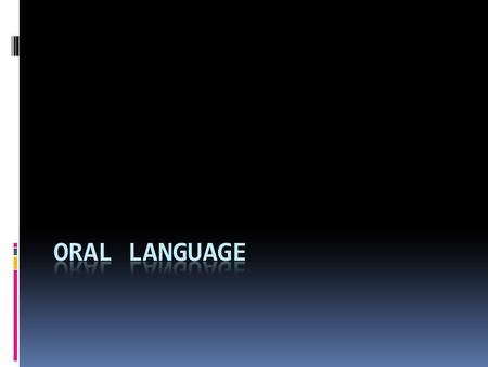 Language…  Has rules.  Is like a code. Characteristics of Oral Language  1. Meaning  2. Vocabulary  A. Symbolic  B. Standards  C. Interest  3.