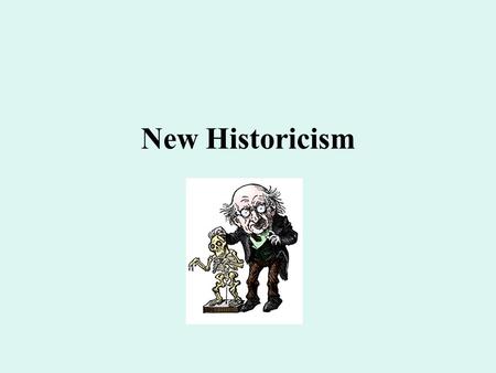 New Historicism. one of the more recent criticisms One tenet is referentiality: Literature refers to—and is referred to by— things outside itself.