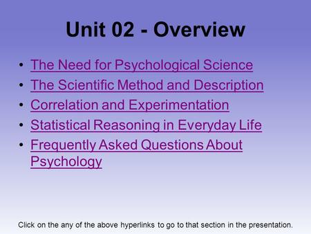 Unit 02 - Overview The Need for Psychological Science The Scientific Method and Description Correlation and Experimentation Statistical Reasoning in Everyday.