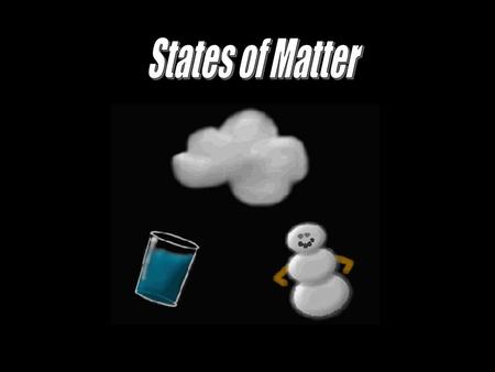 States of matter – the different forms in which matter can exist The state of a substance is determined by the arrangement of molecules that make up the.