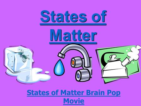 States of Matter States of Matter States of Matter Brain Pop Movie.
