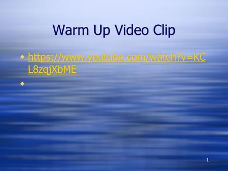 Warm Up Video Clip 1  https://www.youtube.com/watch?v=KC L8zqjXbME https://www.youtube.com/watch?v=KC L8zqjXbME  https://www.youtube.com/watch?v=KC L8zqjXbME.