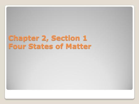 Chapter 2, Section 1 Four States of Matter. Matter is made of atoms and molecules that are always in motion The state of matter is determined by how fast.
