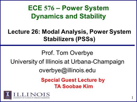 ECE 576 – Power System Dynamics and Stability Prof. Tom Overbye University of Illinois at Urbana-Champaign 1 Lecture 26: Modal Analysis,