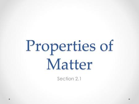Properties of Matter Section 2.1.