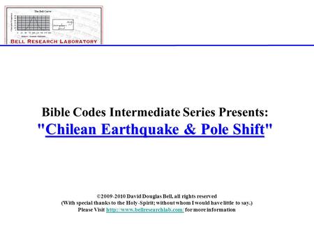 ©2008-2010; David Douglas Bell, All Rights Reserved Page 1 Bible Codes Intermediate Series Presents: Chilean Earthquake & Pole Shift ©2009-2010 David.