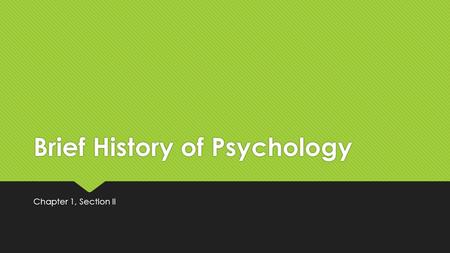Brief History of Psychology Chapter 1, Section II.