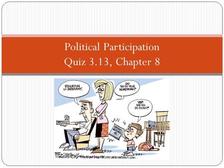 Political Participation Quiz 3.13, Chapter 8. Voter Turn Out Facts Half of eligible voters vote on election day. 40% of eligible voters vote in the.