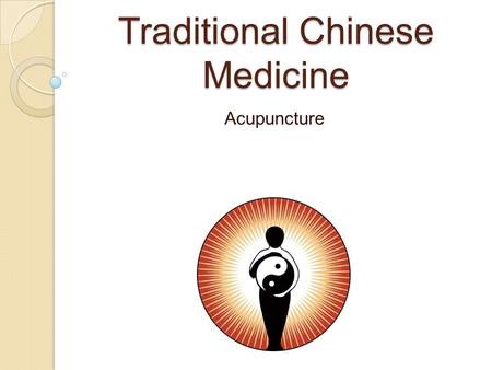 Traditional Chinese Medicine Acupuncture. Traditional Chinese Medicine A broad range of medicine practices sharing common theoretical concepts which have.