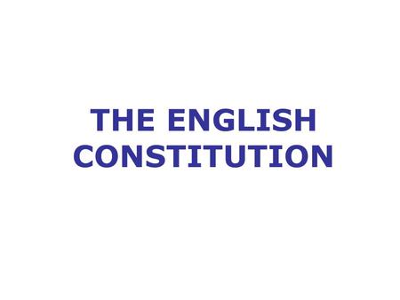 THE ENGLISH CONSTITUTION. What is the English Constitution? Book by Walter Bagehot written in 1867 Translated into several languages Bagehot explored.