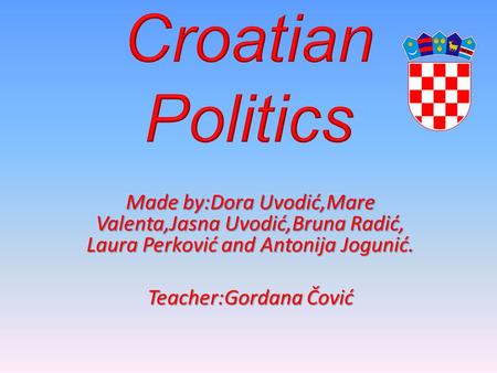 Made by:Dora Uvodić,Mare Valenta,Jasna Uvodić,Bruna Radić, Laura Perković and Antonija Jogunić. Teacher:Gordana Čović.