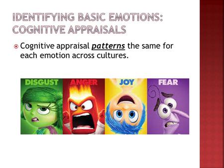  Cognitive appraisal patterns the same for each emotion across cultures.