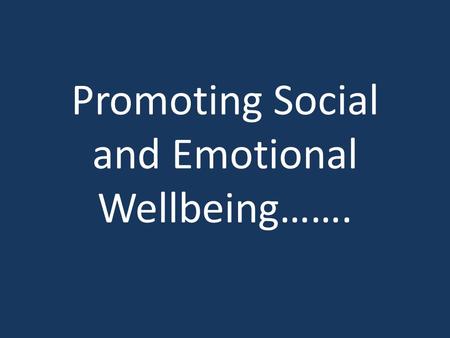 Promoting Social and Emotional Wellbeing……. One step at a time.