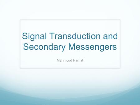 Signal Transduction and Secondary Messengers Mahmoud Farhat.