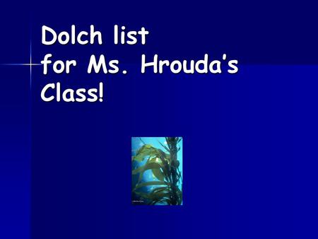 Dolch list for Ms. Hrouda’s Class!. List 1 the was.