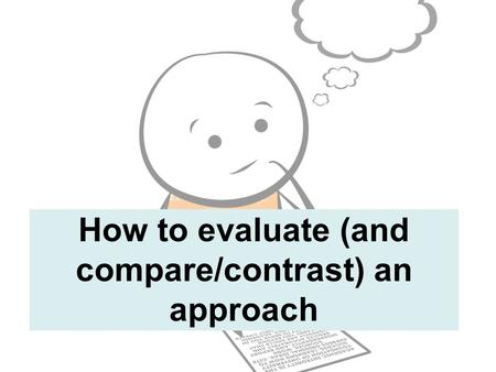 How to evaluate (and compare/contrast) an approach