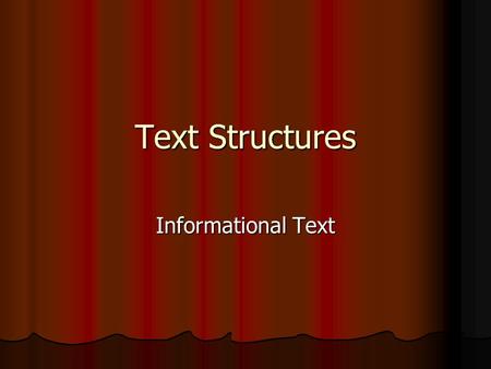 Text Structures Informational Text. What are text structures? Different types of informational passages have different text structures. Different types.