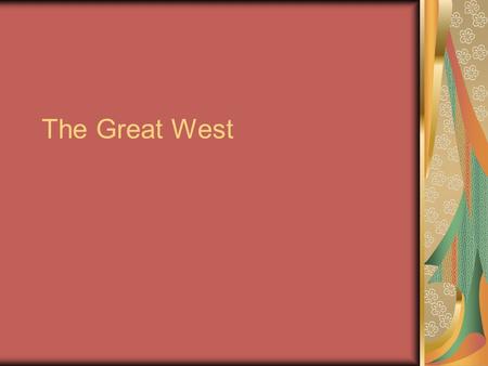 The Great West. Why Go West? Pull Factors: things (usually good) attracting settlers Get rich fast Gold silver Private property Gov’t was practically.