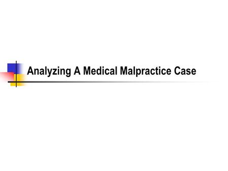 Analyzing A Medical Malpractice Case. Who Drives the Litigation Machine? Plaintiffs' lawyers have the burden of finding and bringing the cases Running.