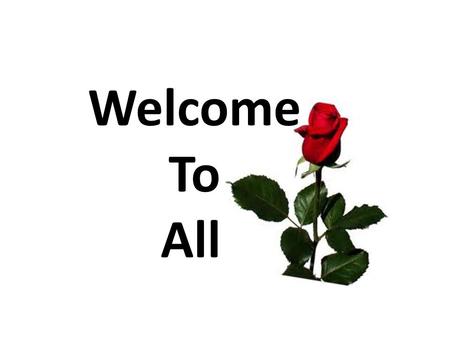 Welcome To All.