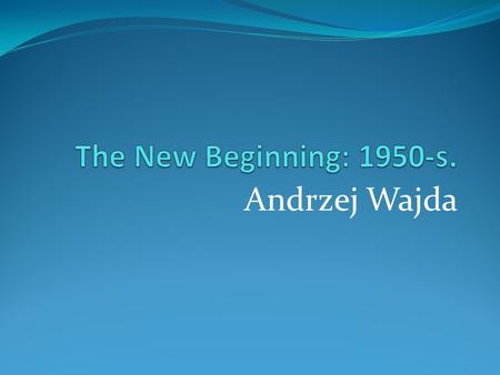 Andrzej Wajda. Polish Cinema in 1950-s Aleksander Ford, The Young Chopin (1951), the national pride of Poland addressed; Jerzy Kawalerowicz, Under the.