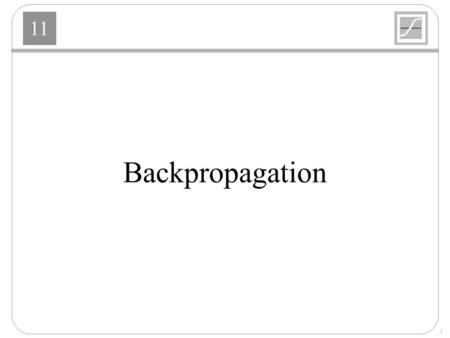 11 1 Backpropagation. 11 2 Multilayer Perceptron R – S 1 – S 2 – S 3 Network.