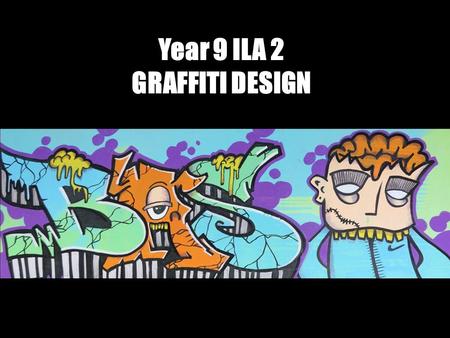 Year 9 ILA 2 GRAFFITI DESIGN. Go to www.graffiticreator.net. This site allows you to design your own name or logo in graffiti-style. You have several.