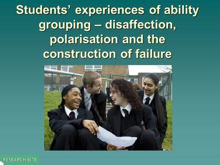Students’ experiences of ability grouping – disaffection, polarisation and the construction of failure.